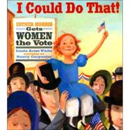 I Could Do That! Esther Morris Gets Women the Vote by White, Linda Arms; Carpenter, Nancy, 9780374335274