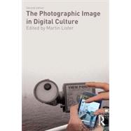 The Photographic Image in Digital Culture by Lister; Martin, 9780415535274