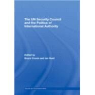 The UN Security Council and the Politics of International Authority by Cronin; Bruce, 9780415775274