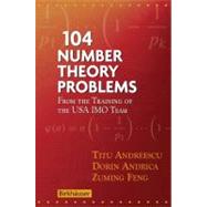 104 Number Theory Problems by Andreescu, Titu; Andrica, Dorin; Feng, Zuming, 9780817645274