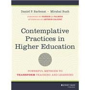 Contemplative Practices in Higher Education Powerful Methods to Transform Teaching and Learning by Barbezat, Daniel P.; Bush, Mirabai, 9781118435274