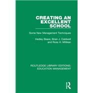Creating an Excellent School by Beare, Hedley; Caldwell, Brian J.; Millikan, Ross H., 9781138545274