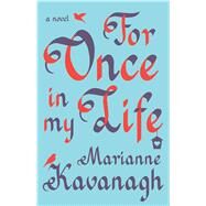 For Once in My Life A Novel by Kavanagh, Marianne, 9781476755274