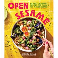 Open Sesame 45 Sweet & Savory Recipes for Tahini & All Things Sesame by Belle, Rachel; Mizrahi, Isaac, 9781632175274