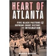 Heart of Atlanta Five Black Pastors and the Supreme Court Victory for Integration by Greene, Ronnie, 9781641605274