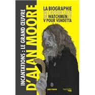 Incantations, le Grand Oeuvre d'Alan Moore by Lance Parkin, 9782017045274