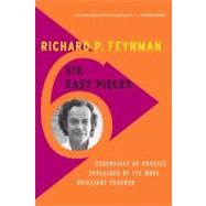 Six Easy Pieces Essentials of Physics Explained by Its Most Brilliant Teacher by Feynman, Richard P.; Leighton, Robert B.; Sands, Matthew, 9780465025275