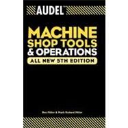 Audel Machine Shop Tools and Operations by Miller, Rex; Miller, Mark Richard, 9780764555275