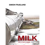 Milk and Other Stories by Fruelund, Simon; Semmel, K. E., 9780988225275