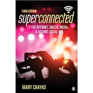 Superconnected: The Internet, Digital Media, and Techno-Social Life by Mary Chayko, 9781071805275