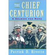 The Chief Centurion: A...,Rivette, Patrick D.,9781401015275