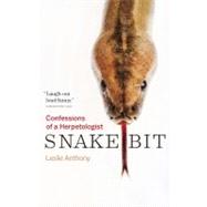 Snakebit Confessions of a Herpetologist by Anthony, Leslie, 9781553655275