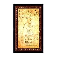 Love Is a Stranger Selected Lyric Poetry of Jelaluddin by RUMI, JALALUDDIN, 9781570625275