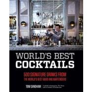World's Best Cocktails 500 Signature Drinks from the World's Best Bars and Bartenders by Sandham, Tom, 9781592335275