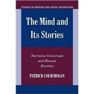 The Mind and Its Stories: Narrative Universals and Human Emotion by Patrick Colm Hogan, 9780521825276
