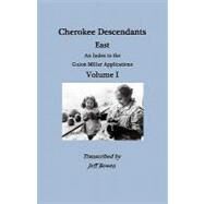 Cherokee Descendants : East. an Index to the Guion Miller Applications. Volume I by Bowen, Jeff (CON), 9780806355276