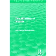 The Ministry of Health by Newsholme, Arthur, Sir, 9781138905276