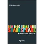 How To Do Things With Shakespeare New Approaches, New Essays by Maguire, Laurie, 9781405135276