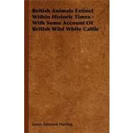 British Animals Extinct Within Historic Times by Harting, James Edmund, 9781406745276