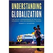 Understanding Globalization The Social Consequences of Political, Economic, and Environmental Change by Schaeffer, Robert K., 9781442215276