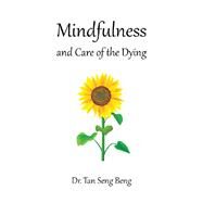 Mindfulness and Care of the Dying by Beng, Tan Seng, Dr., 9781543745276