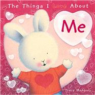 The Things I Love About Me by Moroney, Trace, 9781608875276