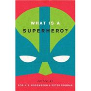 What Is a Superhero? by Rosenberg, Robin S.; Coogan, Peter, 9780199795277