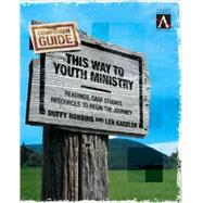This Way to Youth Ministry--Companion Guide : Readings, Case Studies, Resources to Begin the Journey by Duffy Robbins and Len Kageler, 9780310255277