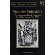 Victorian Publishing: The Economics of Book Production for a Mass Market 1836-1916 by Weedon,Alexis, 9780754635277