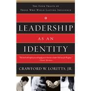 Leadership as an Identity The Four Traits of Those Who Wield Lasting Influence by Loritts, Crawford W., 9780802455277