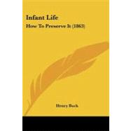 Infant Life : How to Preserve It (1863) by Buck, Henry, 9781104095277