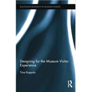 Designing for the Museum Visitor Experience by Roppola; Tiina, 9781138825277