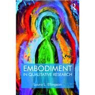 Embodiment in Qualitative Research by Laura L. Ellingson, 9781315105277