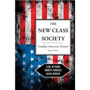 The New Class Society Goodbye American Dream? by Wysong, Earl; Perrucci, Robert; Wright, David, 9781442205277