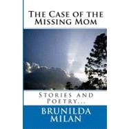 The Case of the Missing Mom by Milan, Brunilda, 9781448625277