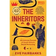 The Inheritors An Intimate Portrait of South Africa's Racial Reckoning by Fairbanks, Eve, 9781476725277