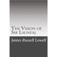 The Vision of Sir Launfal by Lowell, James Russell, 9781508635277