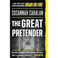 The Great Pretender The Undercover Mission That Changed Our Understanding of Madness by Cahalan, Susannah, 9781538715277