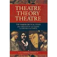 Theater/Theory/Theatre: The Major Critical Texts from Aristotle and Zeami to Soyinka and Havel by Gerould, Daniel, 9781557835277