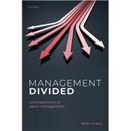 Management Divided Contradictions of Labor Management by Vidal, Matt, 9780198795278