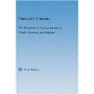 Outsider Citizens: The Remaking of Postwar Identity in Wright, Beauvoir, and Baldwin by Relyea; Sarah, 9780415975278