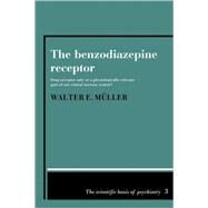 The Benzodiazepine Receptor: Drug Acceptor Only or a Physiologically Relevant Part of our Central Nervous System? by Walter Erhard Müller, 9780521115278