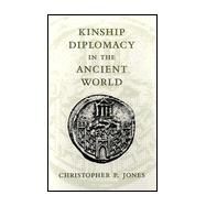 Kinship Diplomacy in the Ancient World by Jones, Christopher P., 9780674505278