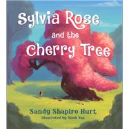 Sylvia Rose and the Cherry Tree by Shapiro-Hurt, Sandy; Yan, Xindi, 9780884485278