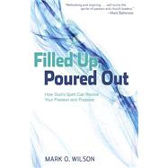 Filled Up, Poured Out: How Gods Spirit Can Revive Your Passion and Purpose by Wilson, Mark O., 9780898275278
