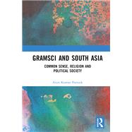 Gramsci and South Asia by Arun Kumar Patnaik, 9781032335278