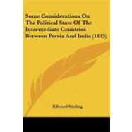 Some Considerations on the Political State of the Intermediate Countries Between Persia and India by Stirling, Edward, 9781437035278