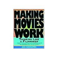Making Movies Work : Thinking Like a Filmmaker by Boorstin, Jon, 9781879505278