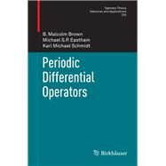 Periodic Differential Operators by Brown, B. Malcolm; Eastham, Michael S. P.; Schmidt, Karl Michael, 9783034805278