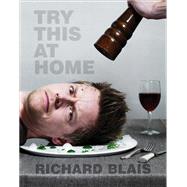 Try This at Home by Blais, Richard; Colicchio, Tom, 9780307985279